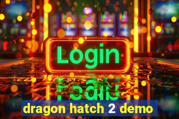 dragon hatch 2 demo